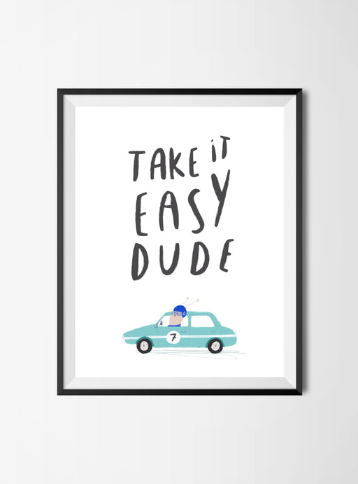 "Take it easy dude” Print